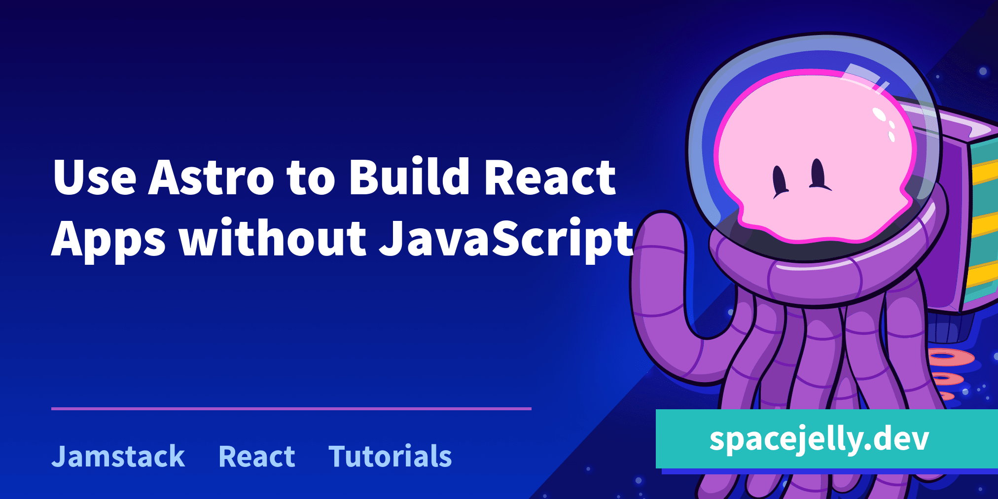 How to Use Astro to Build React Apps without JavaScript Space Jelly